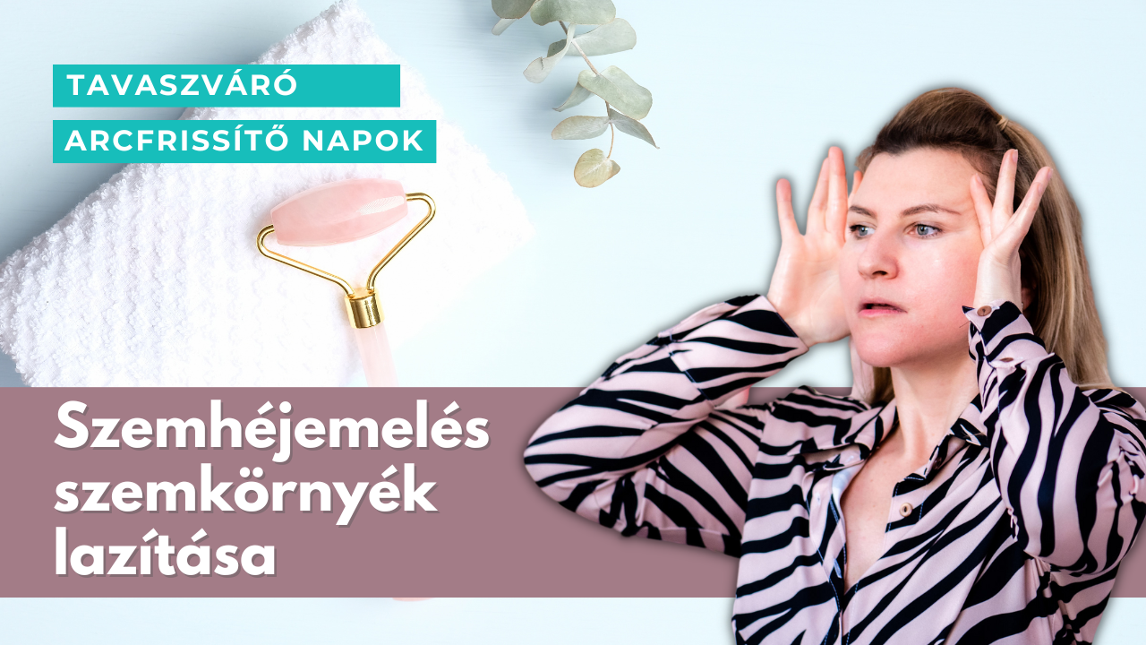 Szemhéjemelés és szemkörnyék lazítása